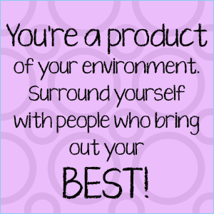 You're a Product of Your Environment