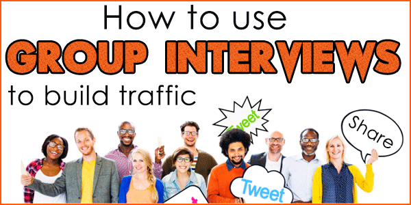 How to Use Group Interviews to Explode Your Traffic