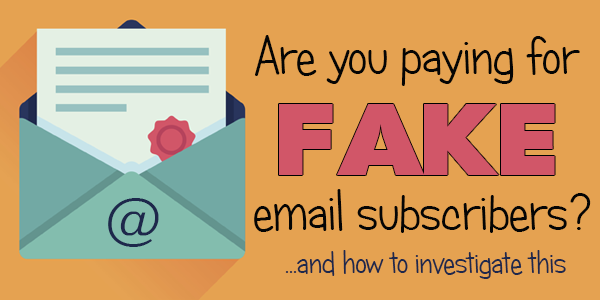Are You Paying for Fake Email Subscribers?