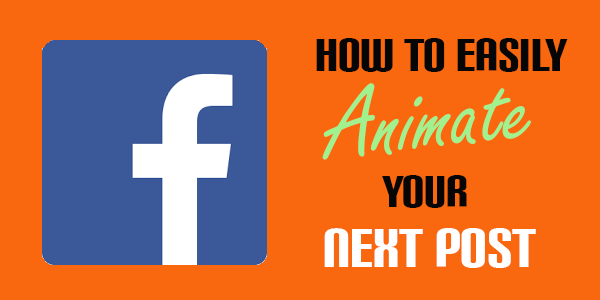 How to Easily Animate Your Next Facebook Post