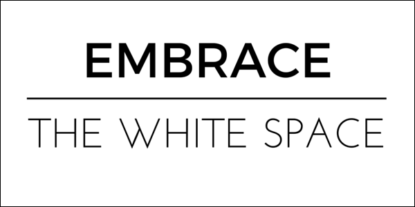 Embrace the White Space