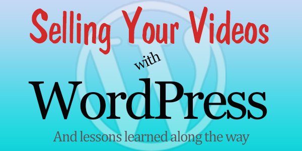 Selling Video Content With WordPress
