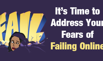 Time to Address Your Fears of Failing Online