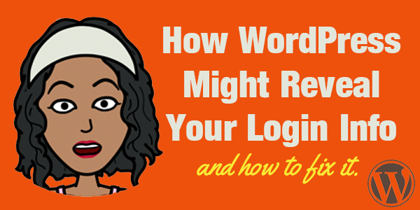 How WordPress Might Reveal Your Login Info